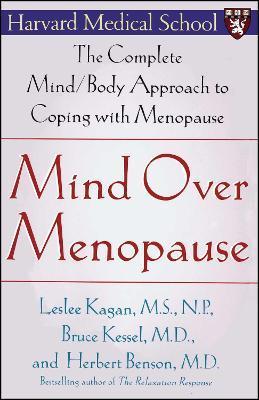 Mind Over Menopause: The Complete Mind/Body Approach to Coping with Menopause - Leslee Kagan