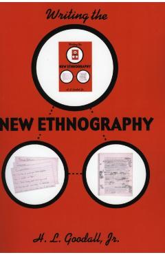 Coperta cărții 'Writing the New Ethnography - H. L. Goodall'