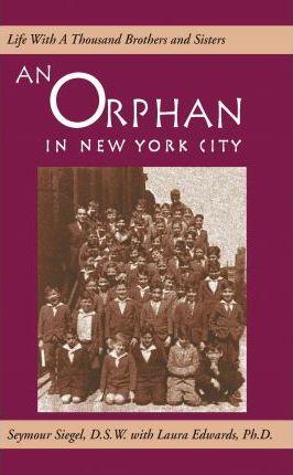 An Orphan in New York City: Life with a Thousand Brothers & Sisters - Seymour Siegel