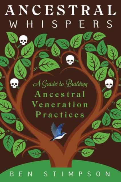 Ancestral Whispers: A Guide to Building Ancestral Veneration Practices - Ben Stimpson