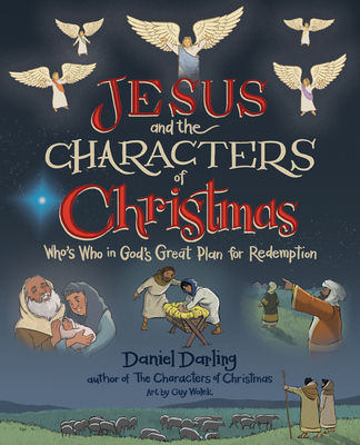 Jesus and the Characters of Christmas: Who's Who in God's Great Plan for Redemption - Daniel Darling