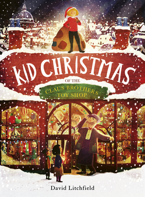 Kid Christmas: Of the Claus Brothers Toy Shop - David Litchfield