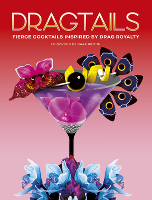 Dragtails: Fierce Cocktails Inspired by Drag Royalty - Raja Gemini