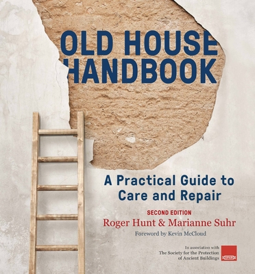 Old House Handbook: A Practical Guide to Care and Repair, 2nd Edition - Roger Hunt
