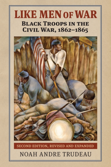 Like Men of War: Black Troops in the Civil War, 1862-1865 - Noah Andre Trudeau