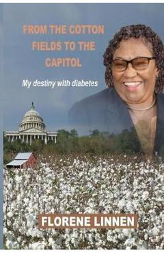 Coperta cărții 'From the Cotton Fields to the Capitol: My destiny with diabetes - Florene Linnen'
