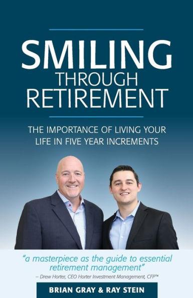 Smiling Through Retirement: The Importance of Living Your Life in Five Year Increments. - Brian Gray