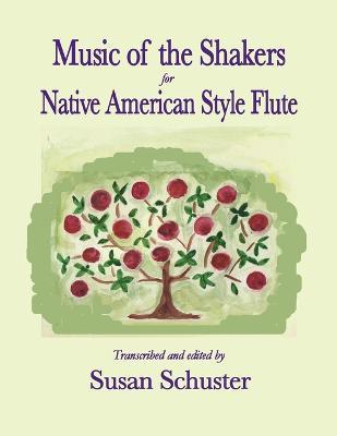 Music of the Shakers for Native American Style Flute - Susan Schuster