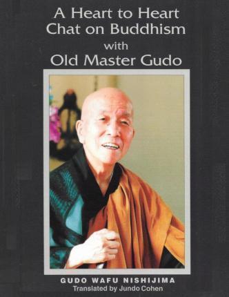 A Heart to Heart Chat on Buddhism with Old Master Gudo (Expanded Edition) - Jundo Cohen