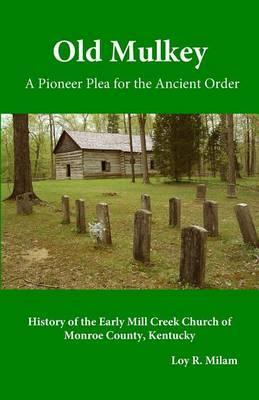 Old Mulkey: A Pioneer Plea for the Ancient Order - Loy R. Milam