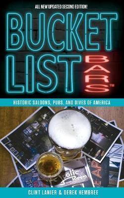 Bucket List Bars: Historic Saloons, Pubs, and Dives of America - Clint Lanier