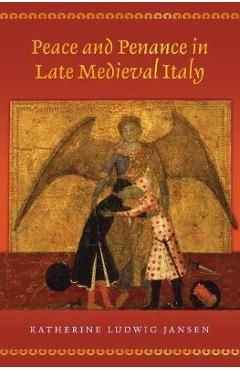 Poza produsului Peace and Penance in Late Medieval Italy - Katherine Ludwig Jansen