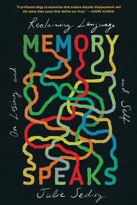 Memory Speaks: On Losing and Reclaiming Language and Self - Julie Sedivy