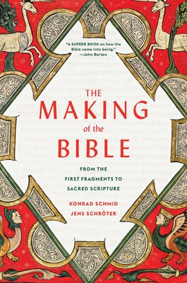 The Making of the Bible: From the First Fragments to Sacred Scripture - Konrad Schmid