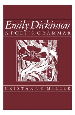 Coperta cărții 'Emily Dickinson: A Poet's Grammar - Chistanne Miller'