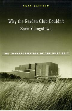 Poza produsului Why the Garden Club Couldn't Save Youngstown - Safford