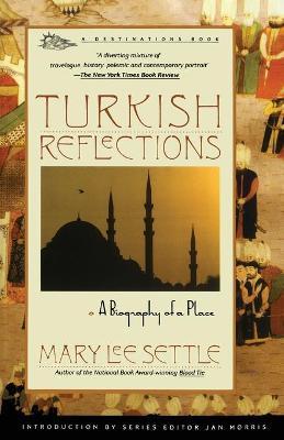 Turkish Reflections: A Biography of a Place - Mary Lee Settle