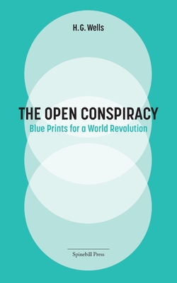 The Open Conspiracy: Blue Prints for a World Revolution - H. G. Wells