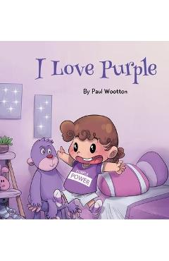 Coperta cărții 'I Love Purple: A fun, colourful picture book for baby and preschool children - Paul Wootton'