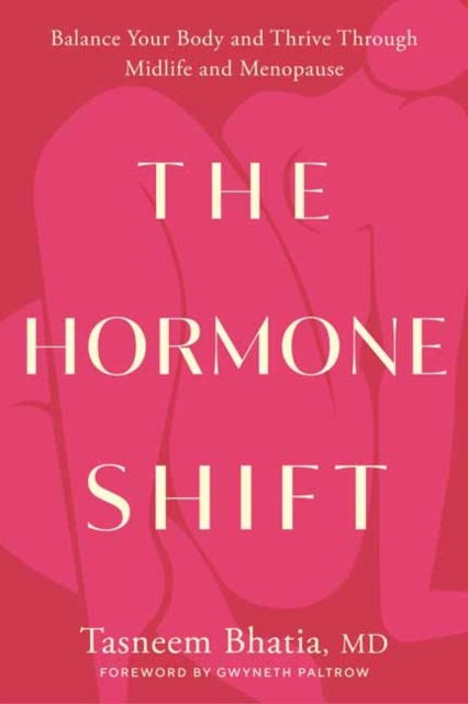 The Hormone Shift: Balance Your Body and Thrive Through Midlife and Menopause - Tasneem Bhatia