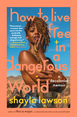 How to Live Free in a Dangerous World: A Decolonial Memoir - Shayla Lawson