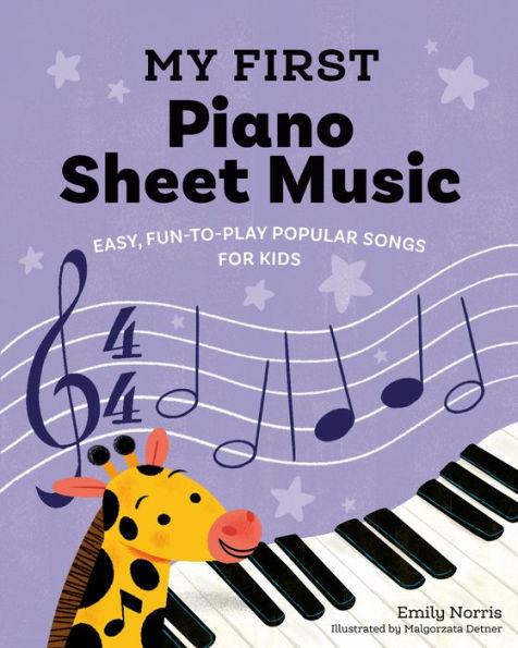My First Piano Sheet Music: Easy, Fun-To-Play Popular Songs for Kids - Emily Norris