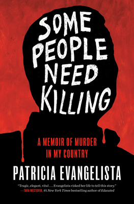 Some People Need Killing: A Memoir of Murder in My Country - Patricia Evangelista