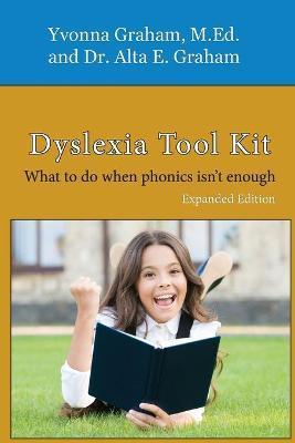 Dyslexia Tool Kit Expanded Edition: What to do when phonics isn't enough - Alta E. Graham