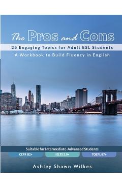 Coperta cărții 'The Pros and Cons: 25 Engaging Topics for Adult ESL Students - Ashley Shawn Wilkes'