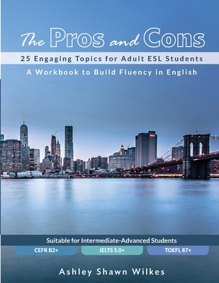 Coperta cărții 'The Pros and Cons: 25 Engaging Topics for Adult ESL Students - Ashley Shawn Wilkes'