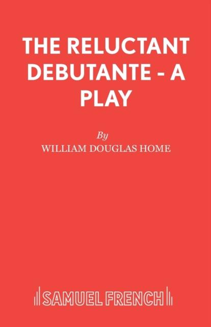 The Reluctant Debutante - A Play - William Douglas Home