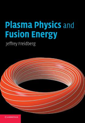 Plasma Physics and Fusion Energy - Jeffrey P. Freidberg