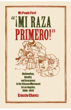 Coperta cărții 'Mi Raza Primero, My People First: Nationalism, Identity, and Insurgency in the Chicano Movement in Los Angeles,'