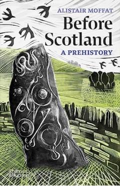 Before Scotland: A Prehistory - Alistair Moffat