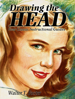 Drawing the Head: Four Classic Instructional Guides - Walter T. Foster