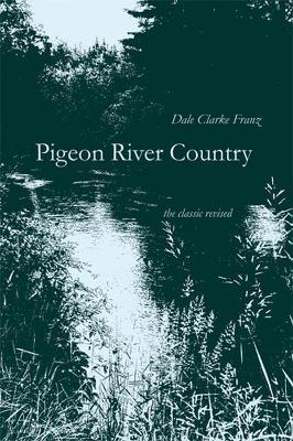 Pigeon River Country: A Michigan Forest - Dale Clarke Franz