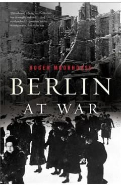Coperta cărții 'Berlin at War - Roger Moorhouse'