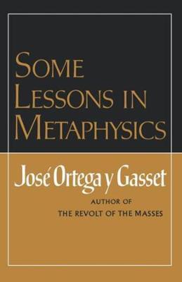 Some Lessons in Metaphysics - Jos Ortega Y. Gasset