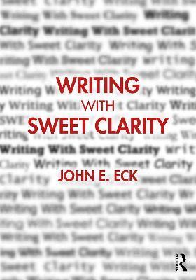 Writing with Sweet Clarity - John E. Eck