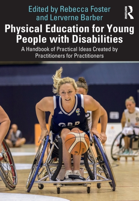 Physical Education for Young People with Disabilities: A Handbook of Practical Ideas Created by Practitioners for Practitioners - Rebecca Foster