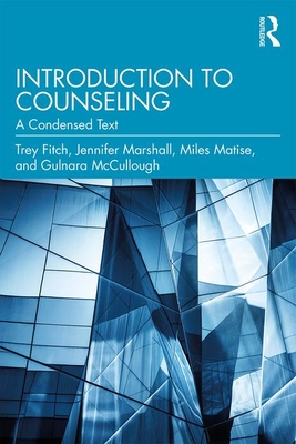 Introduction to Counseling: A Condensed Text - Trey Fitch