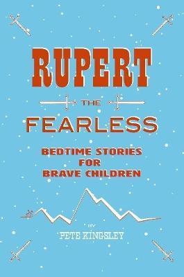 Rupert the Fearless: Bedtime Stories for Brave Children - Peter Kingsley