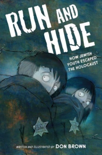 Run and Hide: How Jewish Youth Escaped the Holocaust - Don Brown