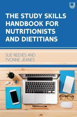 The Study Skills Handbook for Nutritionists and Dieticians - Sue Reeves