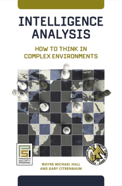 Intelligence Analysis: How to Think in Complex Environments - Wayne Michael Hall