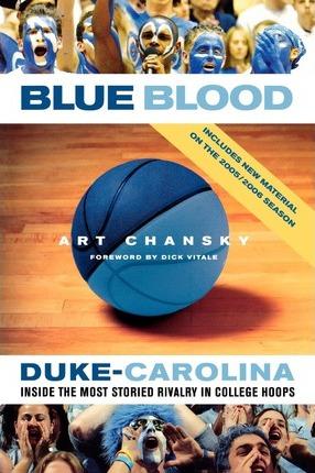 Blue Blood: Duke-Carolina: Inside the Most Storied Rivalry in College Hoops - Art Chansky