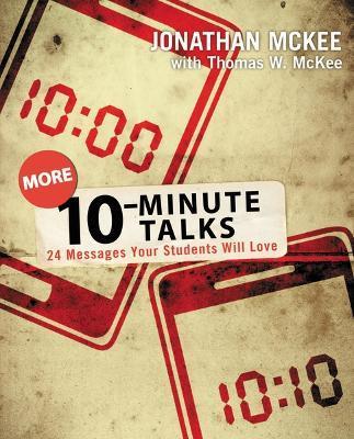 More 10-Minute Talks: 24 Messages Your Students Will Love - Jonathan Mckee