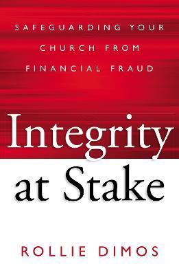 Integrity at Stake: Safeguarding Your Church from Financial Fraud - Rollie Neal Dimos