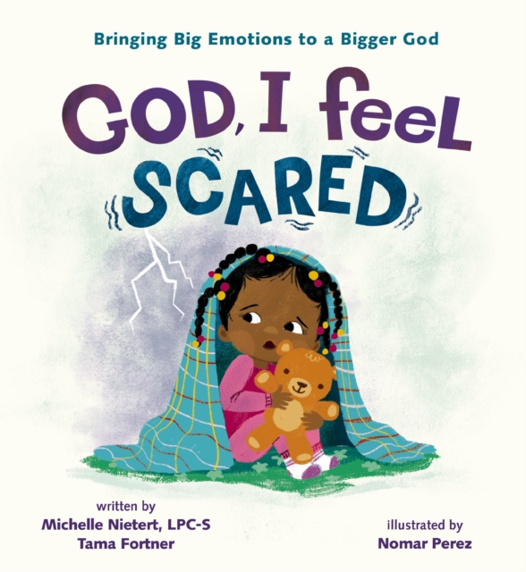 God, I Feel Scared: Bringing Big Emotions to a Bigger God - Michelle Nietert