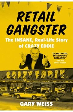 Coperta cărții 'Retail Gangster: The Insane, Real-Life Story of Crazy Eddie - Gary Weiss'